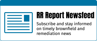 RR Report Newsfeed: Subscribe and stay informed on timely brownfield and remediation news
