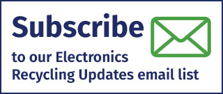 Subscribe to our Electronics Recycling Updates email list